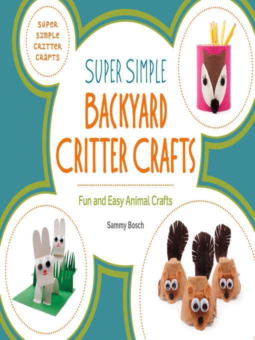 Title details for Super Simple Backyard Critter Crafts by Sammy Bosch - Available